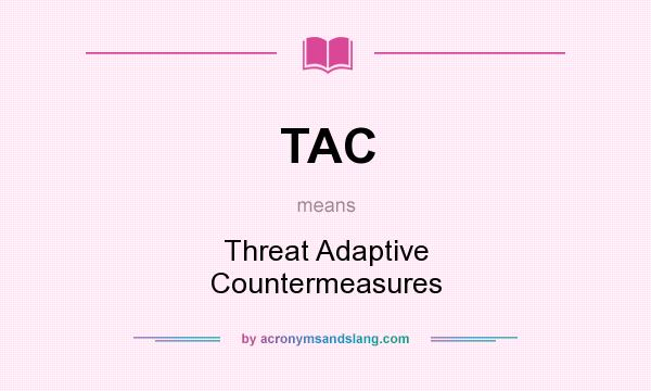 What does TAC mean? It stands for Threat Adaptive Countermeasures