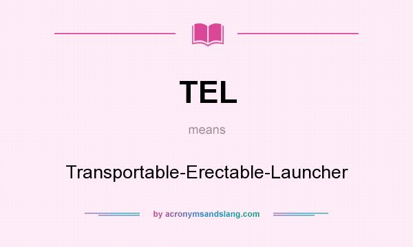 What does TEL mean? It stands for Transportable-Erectable-Launcher