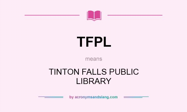 What does TFPL mean? It stands for TINTON FALLS PUBLIC LIBRARY