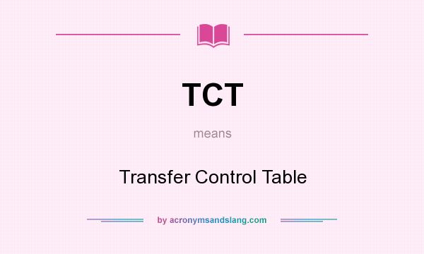What does TCT mean? It stands for Transfer Control Table