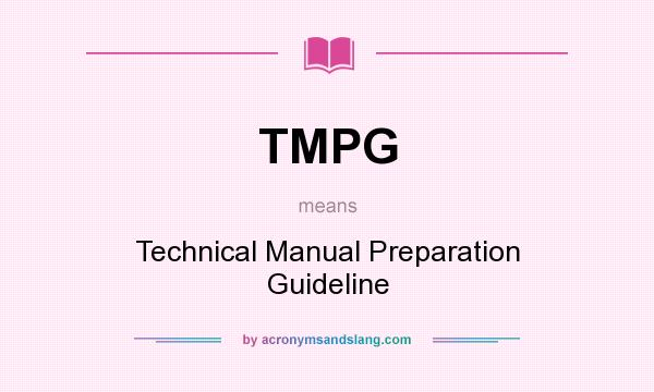 What does TMPG mean? It stands for Technical Manual Preparation Guideline