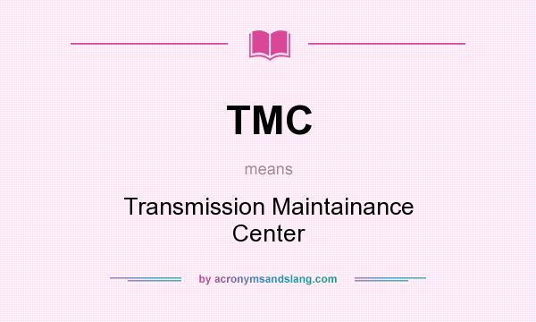 What does TMC mean? It stands for Transmission Maintainance Center