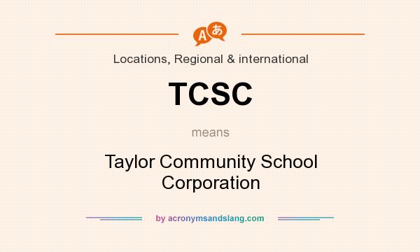 What does TCSC mean? It stands for Taylor Community School Corporation