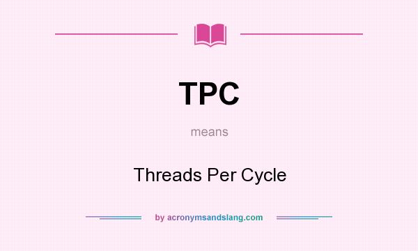 What does TPC mean? It stands for Threads Per Cycle