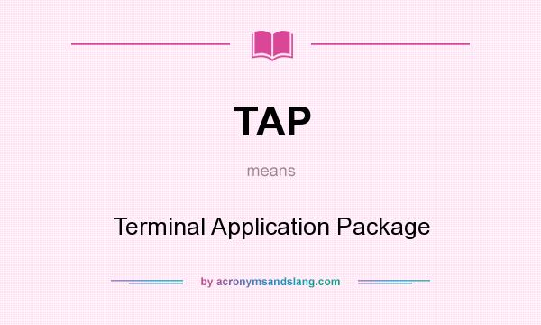 What does TAP mean? It stands for Terminal Application Package