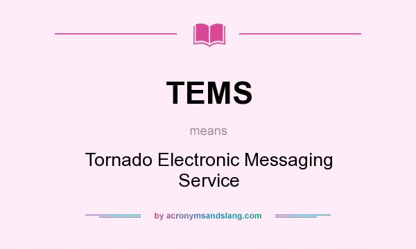 What does TEMS mean? It stands for Tornado Electronic Messaging Service