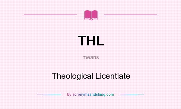 What does THL mean? It stands for Theological Licentiate