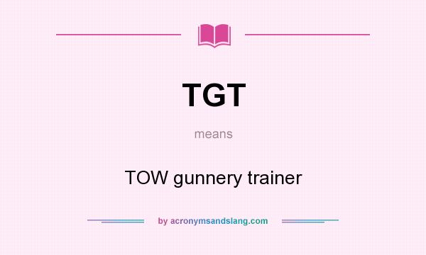 What does TGT mean? It stands for TOW gunnery trainer