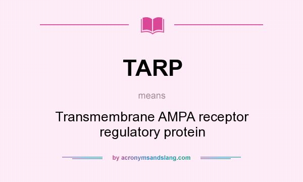 What does TARP mean? It stands for Transmembrane AMPA receptor regulatory protein