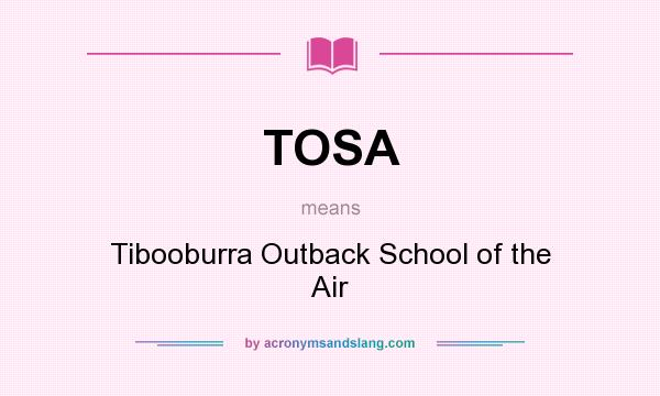 What does TOSA mean? It stands for Tibooburra Outback School of the Air