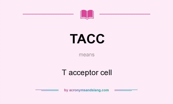 What does TACC mean? It stands for T acceptor cell