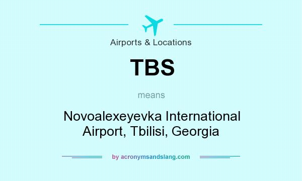 What does TBS mean? It stands for Novoalexeyevka International Airport, Tbilisi, Georgia