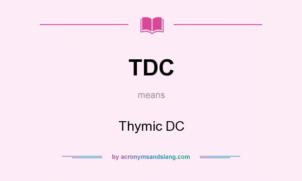 What does TDC mean? It stands for Thymic DC