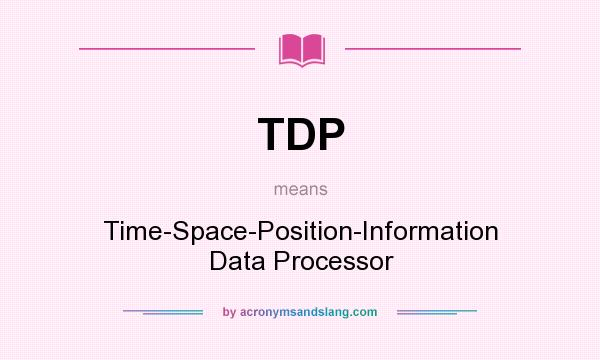 What does TDP mean? It stands for Time-Space-Position-Information Data Processor