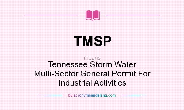 What does TMSP mean? It stands for Tennessee Storm Water Multi-Sector General Permit For Industrial Activities