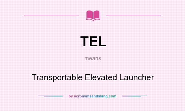 What does TEL mean? It stands for Transportable Elevated Launcher