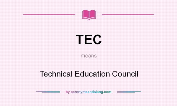 What does TEC mean? It stands for Technical Education Council