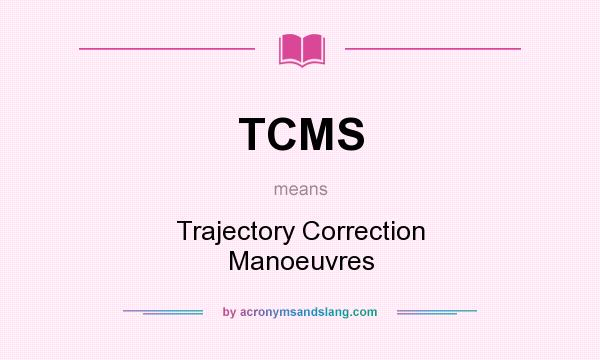 What does TCMS mean? It stands for Trajectory Correction Manoeuvres