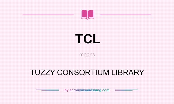 What does TCL mean? It stands for TUZZY CONSORTIUM LIBRARY