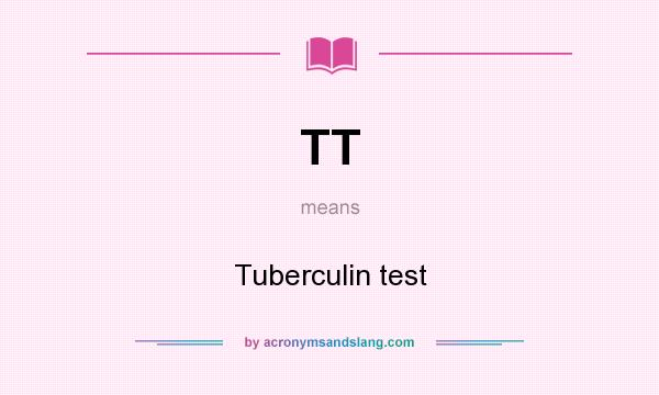 What does TT mean? It stands for Tuberculin test