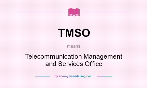 What does TMSO mean? It stands for Telecommunication Management and Services Office