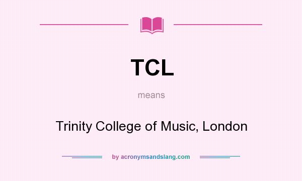 What does TCL mean? It stands for Trinity College of Music, London