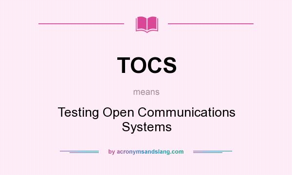 What does TOCS mean? It stands for Testing Open Communications Systems
