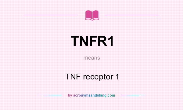 What does TNFR1 mean? It stands for TNF receptor 1