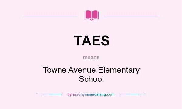 What does TAES mean? It stands for Towne Avenue Elementary School