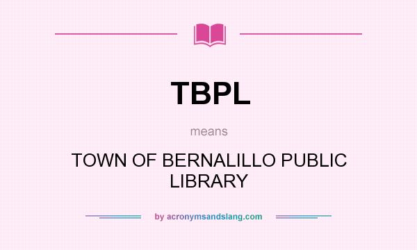 What does TBPL mean? It stands for TOWN OF BERNALILLO PUBLIC LIBRARY