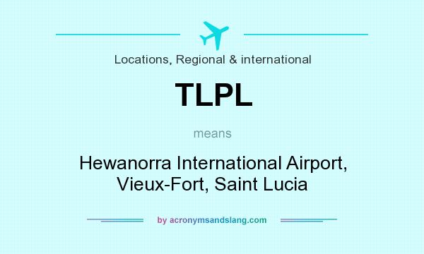 What does TLPL mean? It stands for Hewanorra International Airport, Vieux-Fort, Saint Lucia
