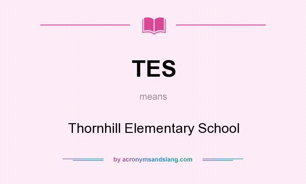 What does TES mean? It stands for Thornhill Elementary School