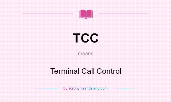 What does TCC mean? It stands for Terminal Call Control
