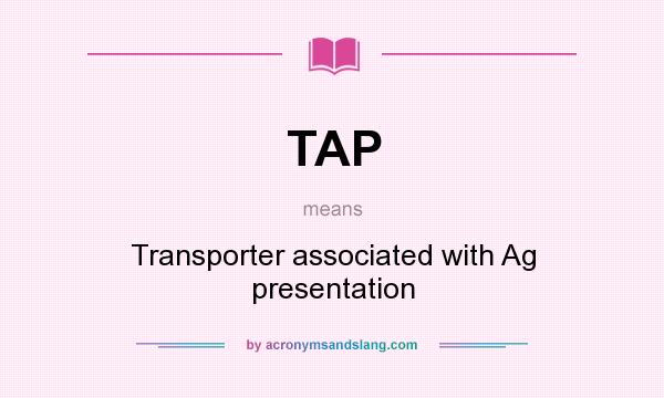 What does TAP mean? It stands for Transporter associated with Ag presentation