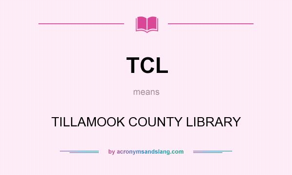 What does TCL mean? It stands for TILLAMOOK COUNTY LIBRARY