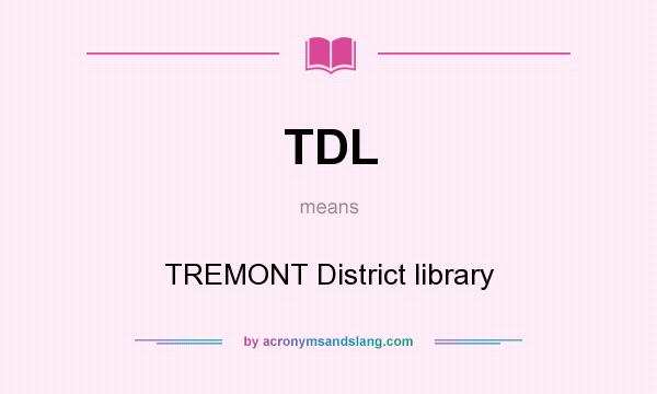 What does TDL mean? It stands for TREMONT District library
