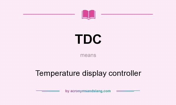 What does TDC mean? It stands for Temperature display controller