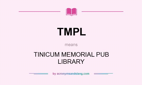 What does TMPL mean? It stands for TINICUM MEMORIAL PUB LIBRARY