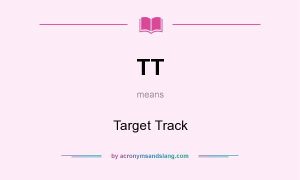 What does TT mean? It stands for Target Track