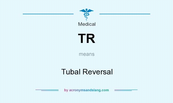 What does TR mean? It stands for Tubal Reversal