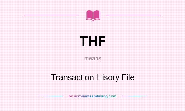What does THF mean? It stands for Transaction Hisory File
