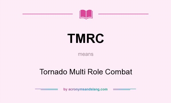 What does TMRC mean? It stands for Tornado Multi Role Combat