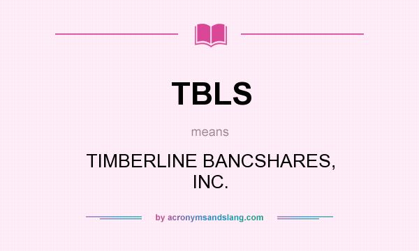 What does TBLS mean? It stands for TIMBERLINE BANCSHARES, INC.