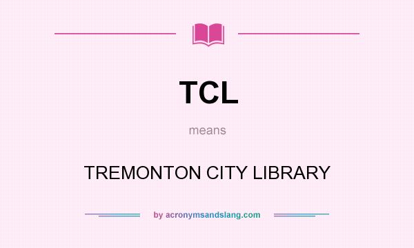 What does TCL mean? It stands for TREMONTON CITY LIBRARY