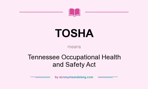 What does TOSHA mean? It stands for Tennessee Occupational Health and Safety Act