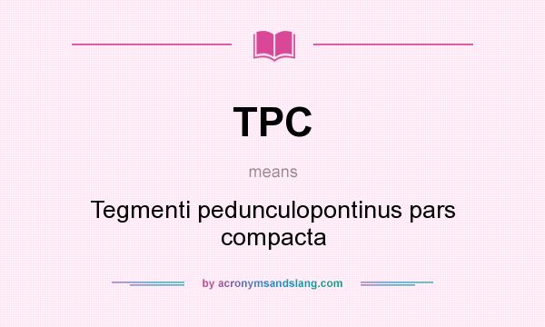 What does TPC mean? It stands for Tegmenti pedunculopontinus pars compacta