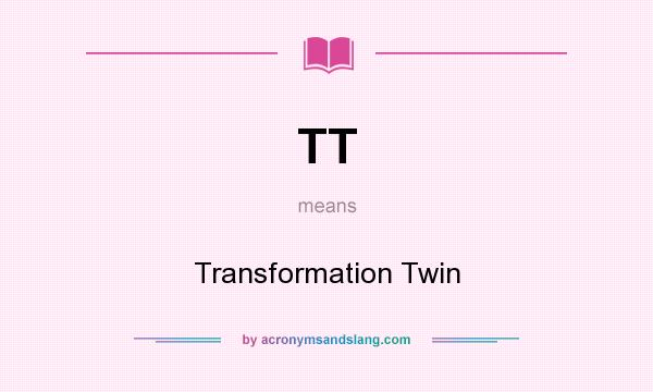 What does TT mean? It stands for Transformation Twin