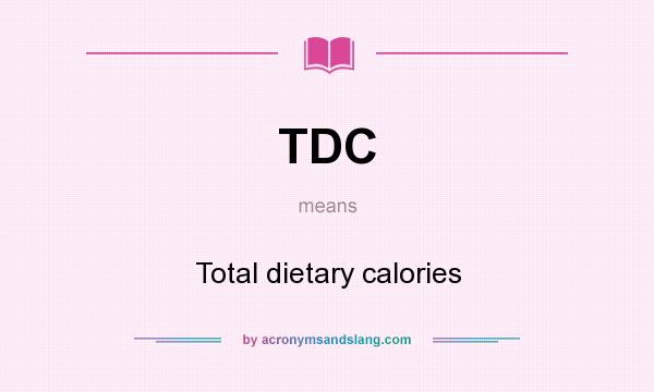 What does TDC mean? It stands for Total dietary calories