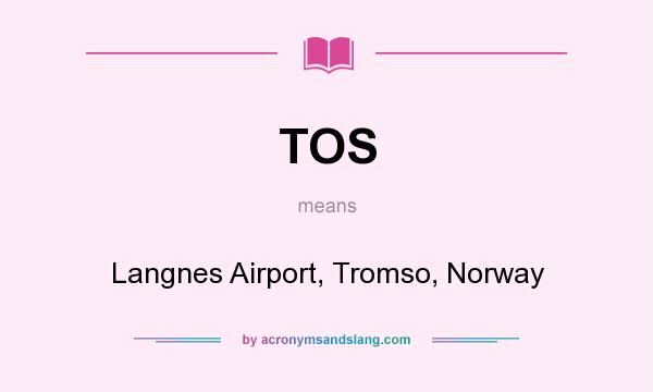 What does TOS mean? It stands for Langnes Airport, Tromso, Norway