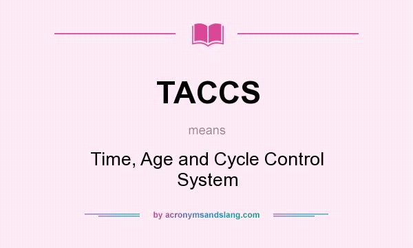 What does TACCS mean? It stands for Time, Age and Cycle Control System